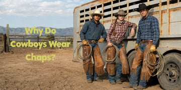 Why Do Cowboys Wear Chaps? Purpose & History